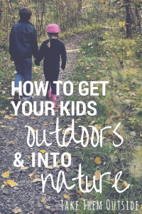 two children holding hands walking in the forest, text reads how to get your kids outdoors and into nature