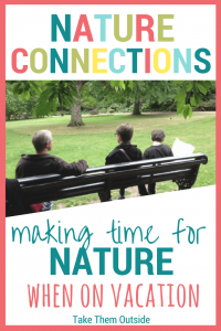 A family sitting on a park bench, text reads making time for nature on vacation