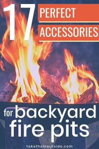 flames from a backyard fire pit, text overlay reads perfect accessories for backyard firepits