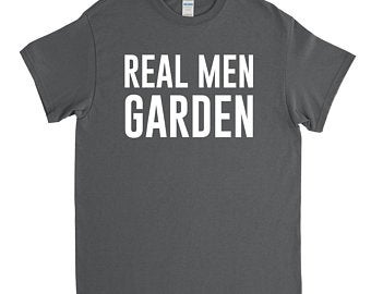 black shirt that reads real men garden